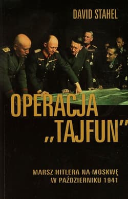 Operacja Tajfun Marsz Hitlera na Moskwę w październiku 1941