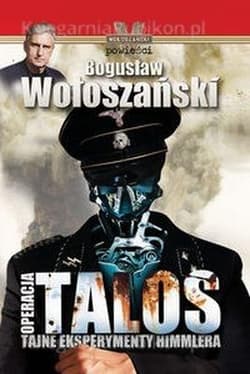 Operacja Talos Tajne eksperymenty Himmlera - Bogusław Wołoszański