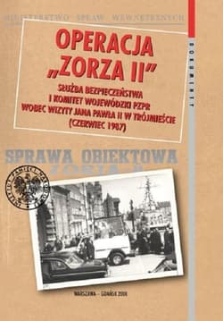 Operacja Zorza Wizyta papieża Jana Pawła II w Katowicach w 1983 roku w dokumentach Służby Bezpieczeństwa. - Badura Anna, Kołek Grzegorz, Marszałek Tomasz, Przewłoka Agnieszka