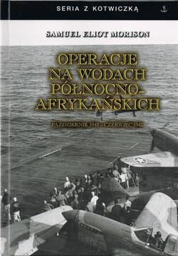 Operacje na wodach północno-afrykańskich. Październik 1942 - czerwiec 1943 - Samuel Eliot Moriuson