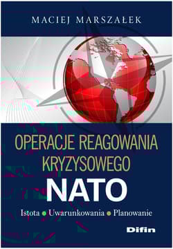 Operacje reagowania kryzysowego NATO Istota Uwarunkowania Planowanie - Maciej Marszałek