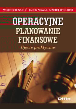 Operacyjne planowanie finansowe Ujęcie praktyczne - Naruć Wojciech, Jacek Nowak, Wieloch Maciej