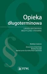 Opieka długoterminowa. Uwarunkowania medyczne... - Eleonora Zielińska