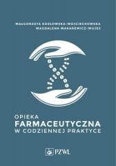 Opieka farmaceutyczna w codziennej praktyce - Małgorzata  Kozłowska-Wojciechowska, Magdalena Mak