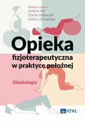 Opieka fizjoterapeutyczna w praktyce położnej - Kot Justyna,  Matuszyk Dorota,  Zyznawska Joanna
