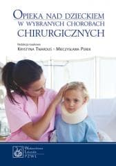 Opieka nad dzieckiem w wybranych chorobach chirurg - Cepuch Grażyna, Dariusz Chmiel, Iwona Fąfara