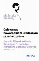 Opieka nad noworodkiem urodzonym przedwcześnie - Pilewska-Kozak Anna, Kanadys Katarzyna M., Agn