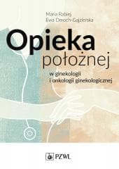 Opieka położnej w ginekologii i onkologii gineko. - Rabiej Maria,  Dmoch-Gajzlerska Ewa
