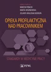 Opieka profilaktyczna nad pracownikiem. Standardy - Rybacki Marcin, Marta Wiszniewska, Jolanta Walusi