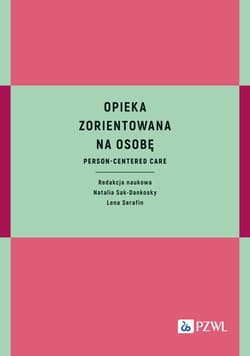 Opieka zorientowana na osobę. Person-centered care - Natalia Sak-Dankosky, Serafin Lena