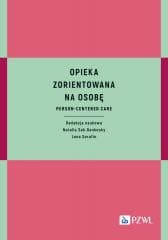 Opieka zorientowana na osobę. Person-centered care - Natalia Sak-Dankosky, Serafin Lena