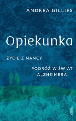Opiekunka Życie z Nancy. Podróż w świat alzheimera - Andrea Gillies
