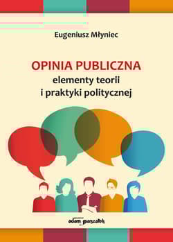 Opinia publiczna Elementy teorii i praktyki politycznej - Eugeniusz Młyniec