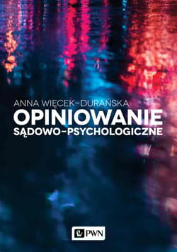 Opiniowanie sądowo-psychologiczne Teoria i praktyka - Anna Więcek-Durańska