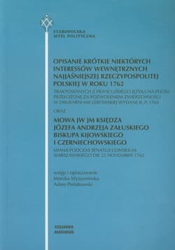 Opisanie krótkie niektórych interessów wewnętrznych najjaśniejszej Rzeczypospolitej Polskiej w roku 1762 traktowanych z francuzkiego języka na polski przełożone za pozwoleniem zwierzchności w drukarni miclerowskiej wydane r.p. 1764