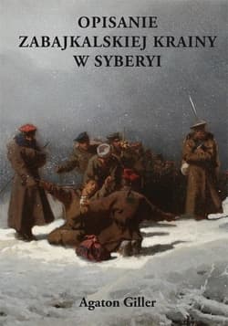 Opisanie Zabajkalskiej Krainy w Syberyi - Agaton Giller
