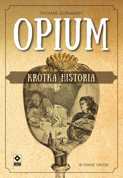 Opium Krótka historia - Thomas Dormandy