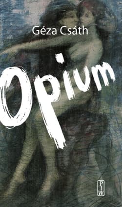 Opium Opowiadnia i dzienniki. - Geza Csath