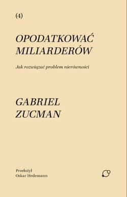 Opodatkować miliarderów. Jak rozwiązać problem nierówności - Zucman Gabriel