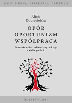 Opór - Oportunizm - Współpraca Prusowie wobec zakonu krzyżackiego w dobie podboju - Alicja Dobrosielska