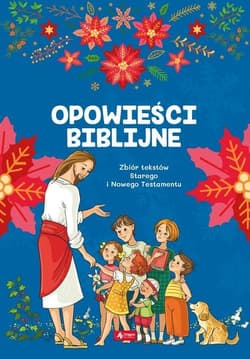 Opoweści biblijne Zbiór tekstów Starego i Nowgo Testamentu