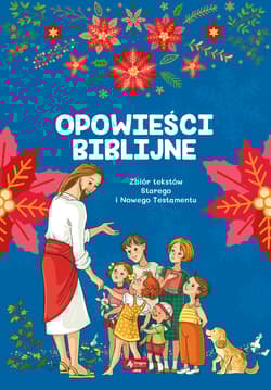 Opoweści biblijne Zbiór tekstów Starego i Nowgo Testamentu