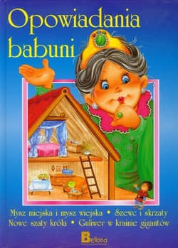 Opowiadania babuni część 3 Mysz miejska i mysz wiejska, Szewc i skrzaty, Nowe szaty króla, Guliwer w krainie gigantów - Praca zbiorowa