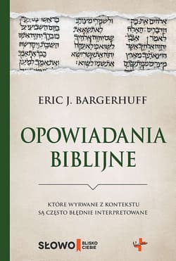 Opowiadania biblijne które wyrwane z kontekstu są często błędnie interpretowane - Bargerhuff Eric J.