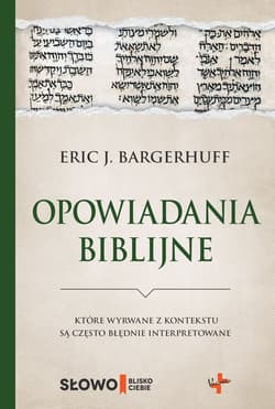 Opowiadania biblijne które wyrwane z kontekstu są często błędnie interpretowane - Bargerhuff Eric J.