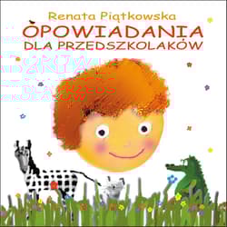 Opowiadania dla przedszkolaków - Renata Piątkowska