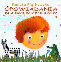 Opowiadania dla przedszkolaków - Renata Piątkowska