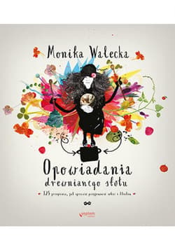 Opowiadania drewnianego stołu. 125 przepisów, jak sprawić przyjemność sobie i bliskim - ebook - Monika Walecka