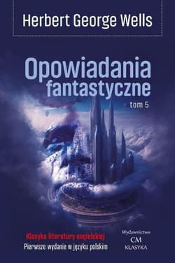 Opowiadania fantastyczne T.5 - Herbert George Wells