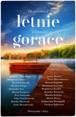 Opowiadania letnie, a nawet gorące - ebook - Monika Szwaja, Magdalena Kordel, Dominika Stec, Małgorzata Warda, Irena Matuszkiewicz, Ewa Ostrowska, Marek Harny, Jarosław Klejnocki, Manula Kalicka, Katarzyna Leżeńska, Bartek Świderski, Grażyna Bąkiewicz, Zofia Mossakowska, Iwona Menzel, Maciej Przepiera, Filip Onichimowski, Janusz Leon Wiśniewski, Małgorzata Domagalik, Monika Mostowiak, Bartosz Łapiński