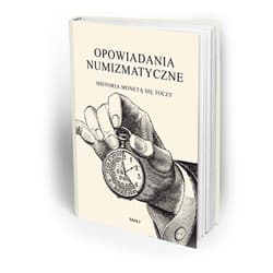 Opowiadania numizmatyczne Tom 1 Historia monetą się toczy