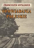 Opowiadania Poleskie - Franciszek Wysłouch