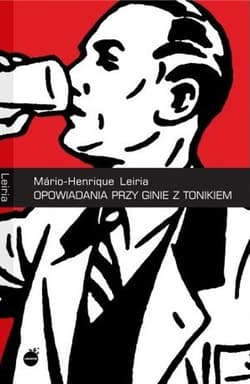 Opowiadania przy ginie z tonikiem wyd. 2 - Mario-Henrique Leiria