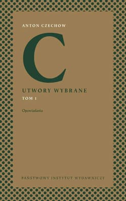 Opowiadania. Utwory wybrane. Tom 1 - Antoni Czechow