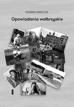 Opowiadania wałbrzyskie - Knapczyk Edward