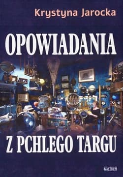 Opowiadania z pchlego targu. - Krystyna Jarocka