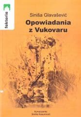 Opowiadania z Vukovaru - Sinisa Glavasević