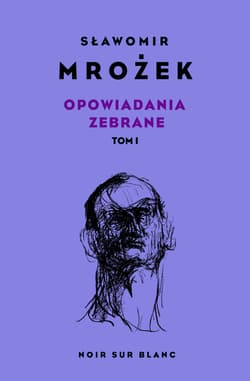 Opowiadania zebrane. Tom 1 - Sławomir Mrożek