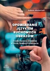 Opowiadanie językiem ruchomych obrazów - Adam Wolański
