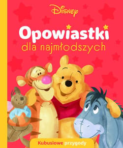 Opowiastki dla najmłodszych. Kubusiowe przygody. Disney - Opracowanie Zbiorowe