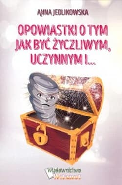 Opowiastki o tym jak być życzliwym uczynnym - Anna Jedlikowska