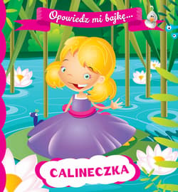 Opowiedz mi bajkę Calineczka - Opracowanie Zbiorowe