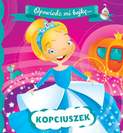 Opowiedz mi bajkę Kopciuszek - Opracowanie Zbiorowe