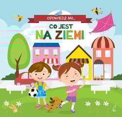 Opowiedz mi... Co jest na ziemi - Opracowanie Zbiorowe