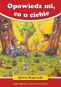 Opowiedz mi co u ciebie Bajki terapeutyczne dla rodziców i dzieci