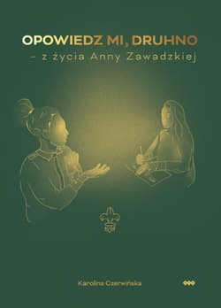 Opowiedz mi, druhno Z życia Anny Zawadzkiej - Karolina Czerwińska